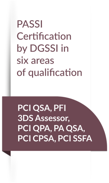 PASSI certification by DGSSI in six areas of qualification PCI QSA,3DS assessor, PCI QPA,PA QSA, PCI CPSA, PCI SSFA